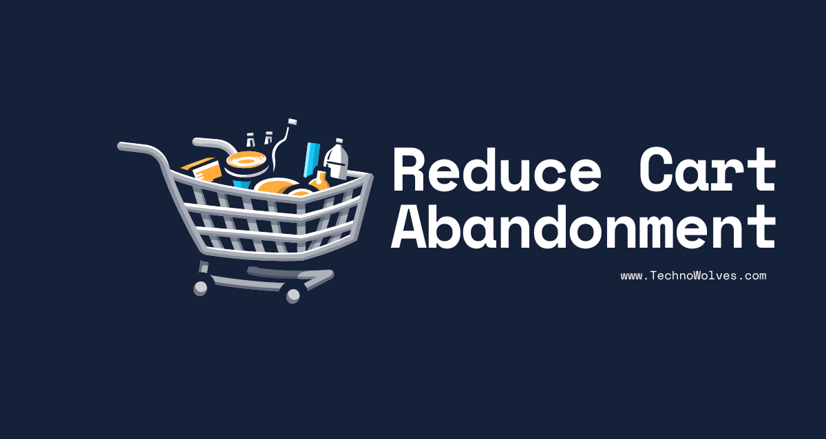 Reduce Cart Abandonment by Technowolves.com